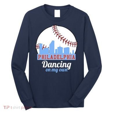Phillies Philly Dancing On My Own Philadelphia Baseball Long Sleeve Shirt
