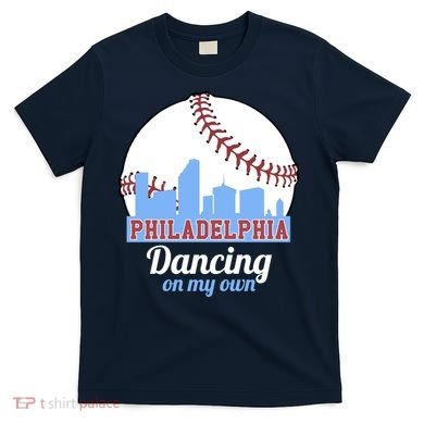 Phillies Philly Dancing On My Own Philadelphia Baseball T-Shirt