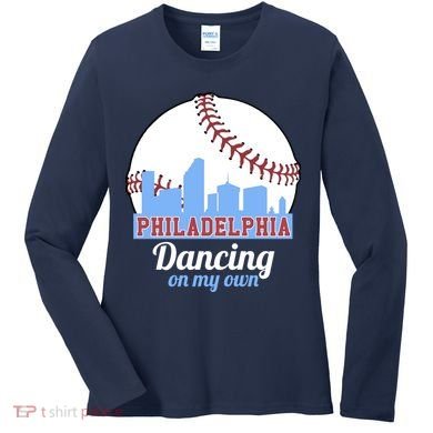 Phillies Philly Dancing On My Own Philadelphia Baseball Women's Long Sleeve Shirt
