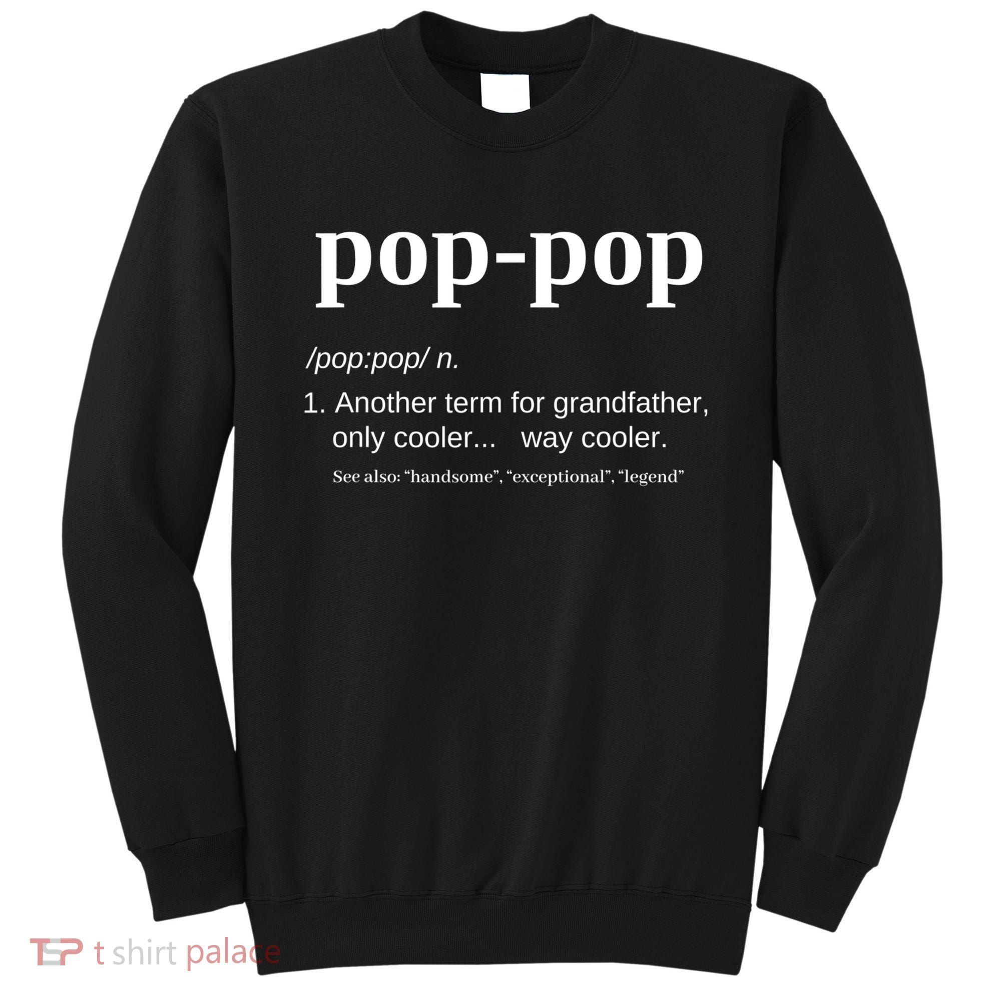 Pop Pop Funny Gift Grandpa Fathers Day Great Gift Popgiftpop Tee Sweatshirt