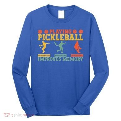 Pickleball Player Funny Playing Pickleball Improves Memory Funny Gift Long Sleeve Shirt