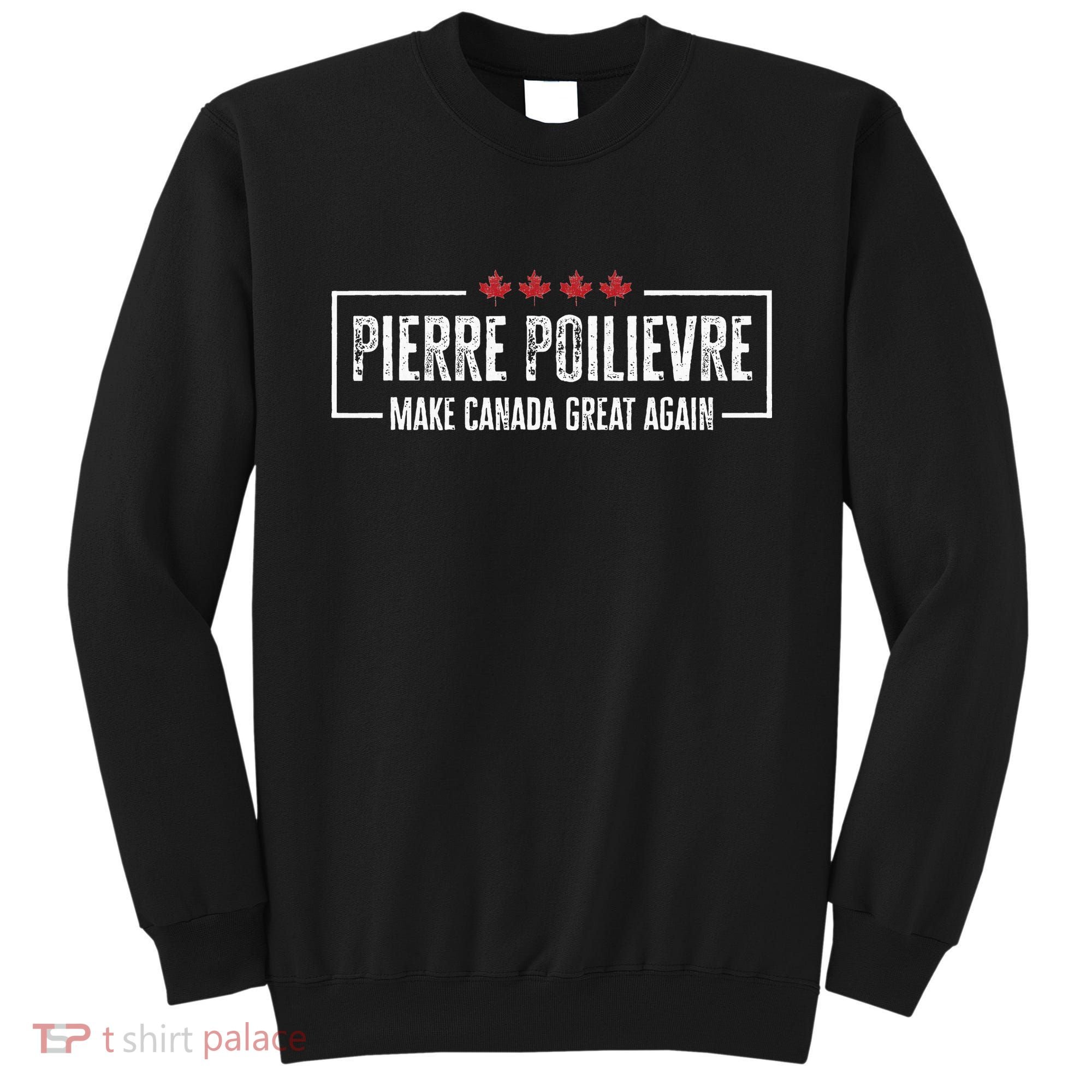 Pierre Poilievre For Prime Minister Sweatshirt