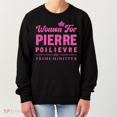Pierre Poilievre For Prime Minister Women's Sweatshirt