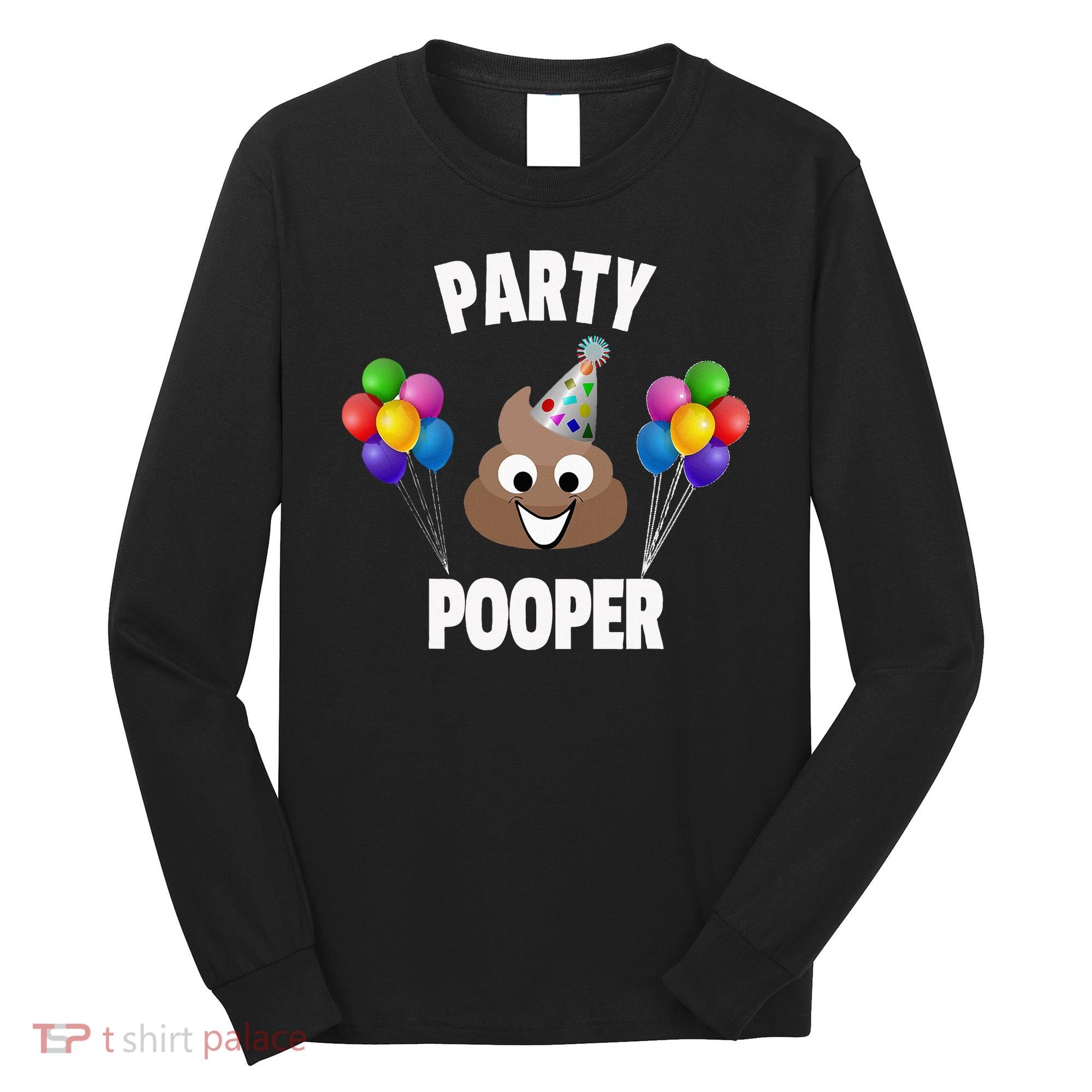 Party Pooper Funny Birthday Party For Birthday Gift Long Sleeve Shirt