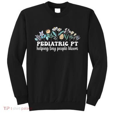 Pediatric PT Flowers Pediatric Physical Therapy Sweatshirt