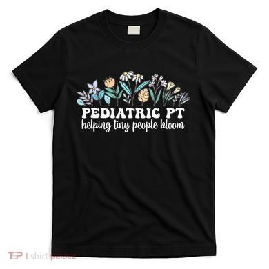 Pediatric PT Flowers Pediatric Physical Therapy T-Shirt