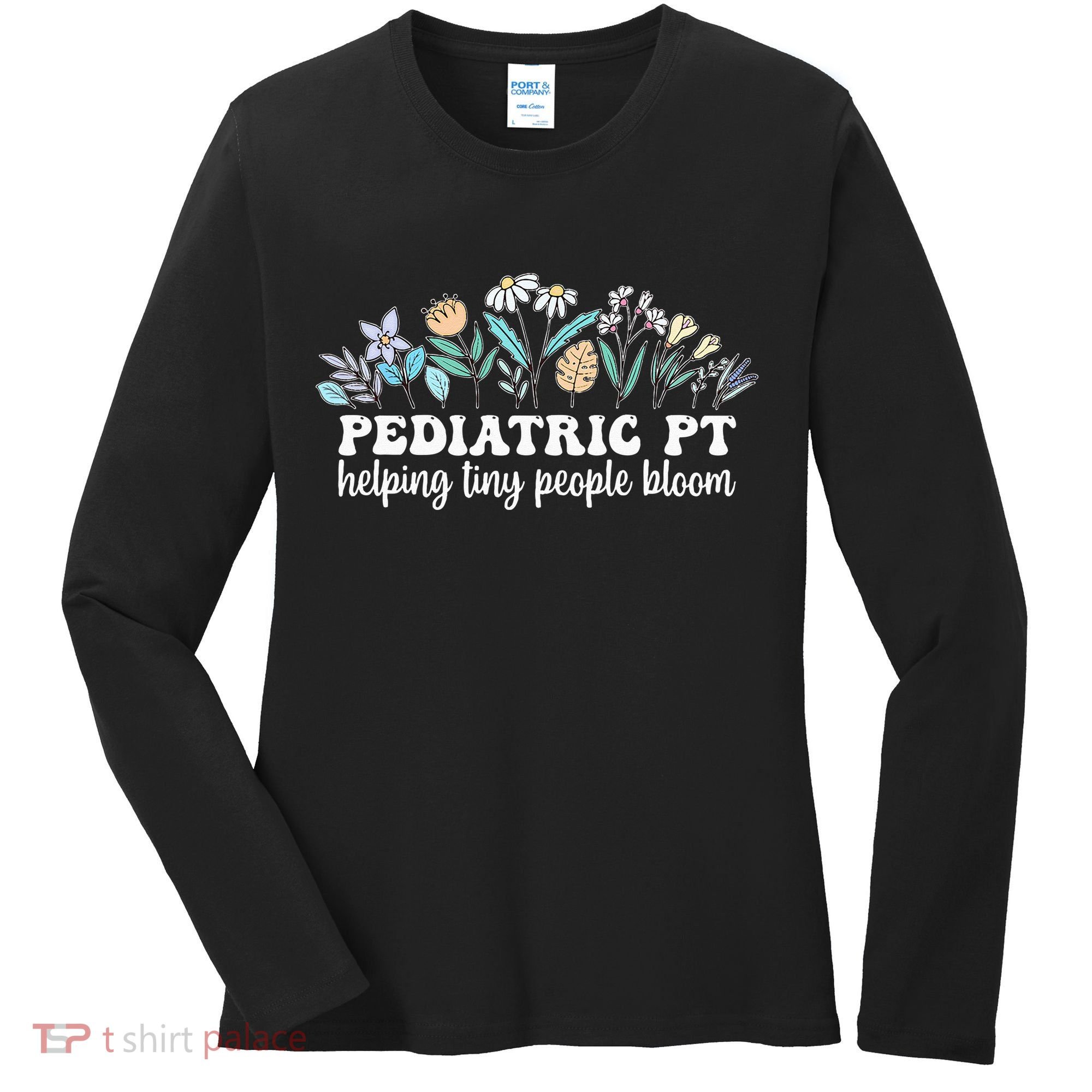 Pediatric PT Flowers Pediatric Physical Therapy Women's Long Sleeve Shirt