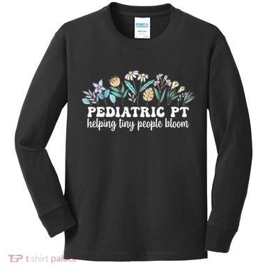 Pediatric PT Flowers Pediatric Physical Therapy Kids Long Sleeve Shirt
