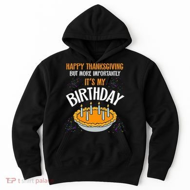  Pumpkin Pie Happy Thanksgiving It's My Birthday Hoodie