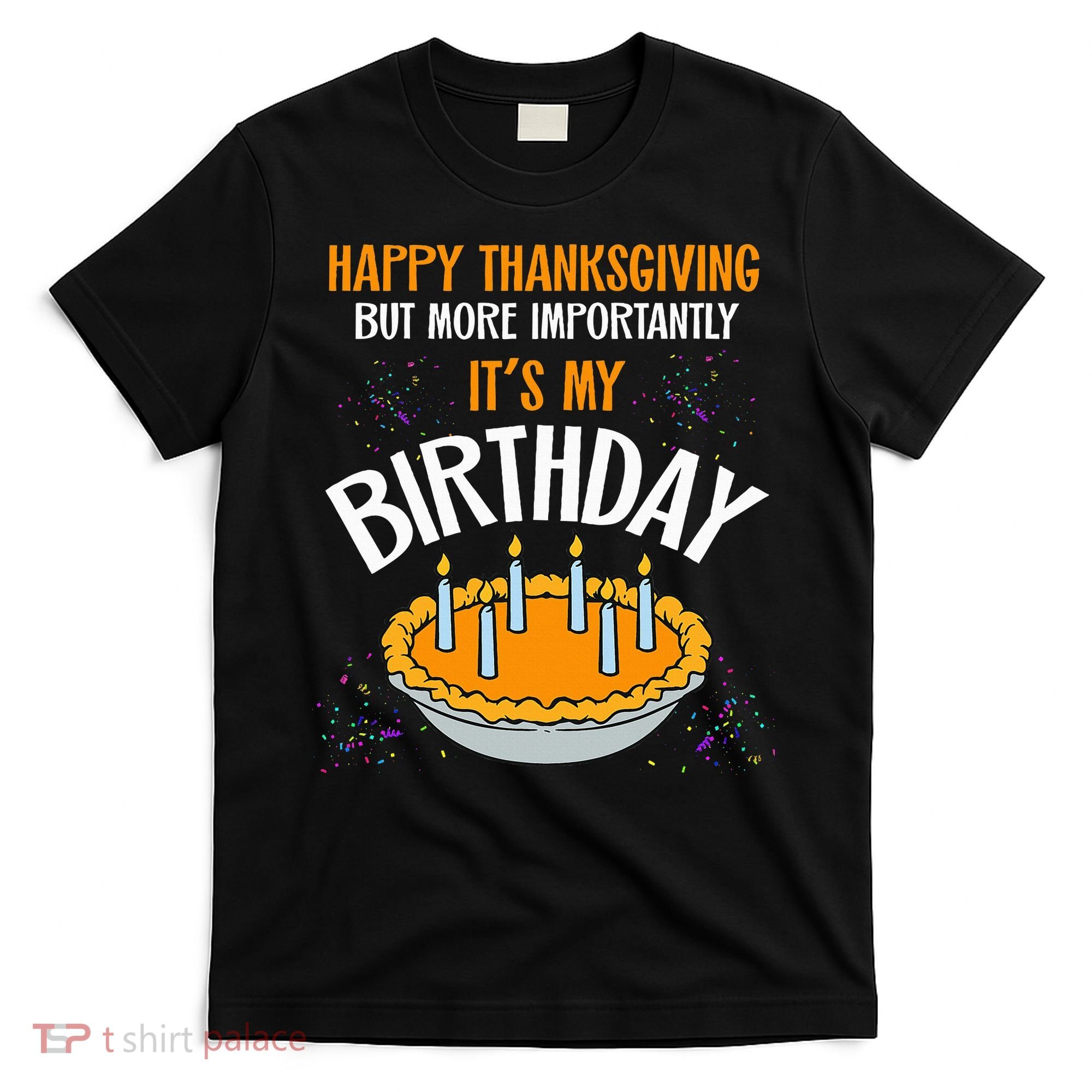  Pumpkin Pie Happy Thanksgiving It's My Birthday T-Shirt