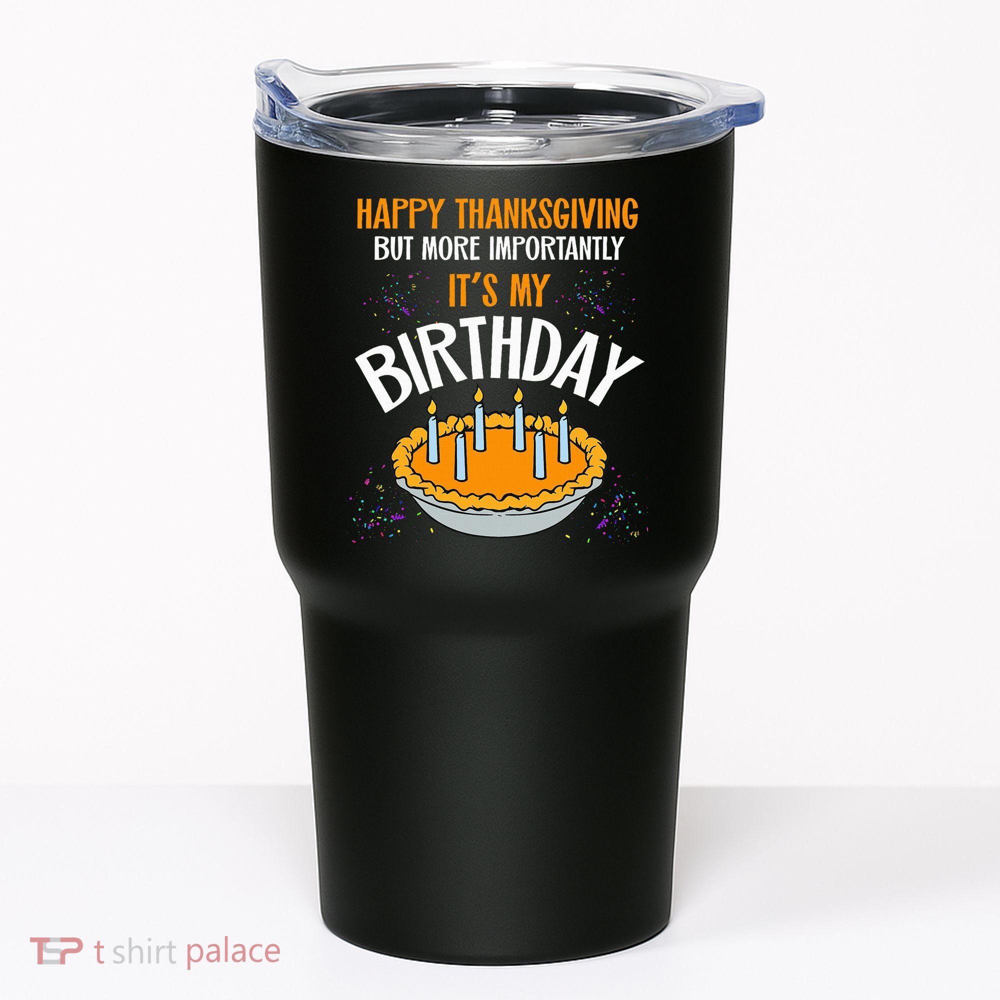  Pumpkin Pie Happy Thanksgiving It's My Birthday Tumbler