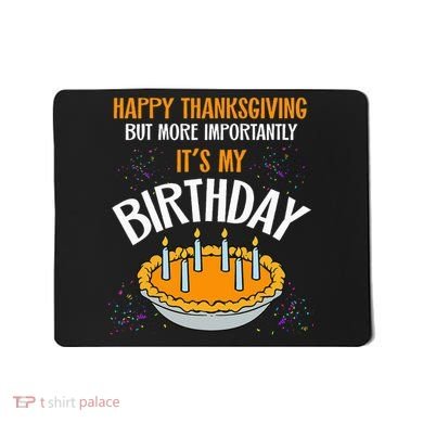  Pumpkin Pie Happy Thanksgiving It's My Birthday Mousepad