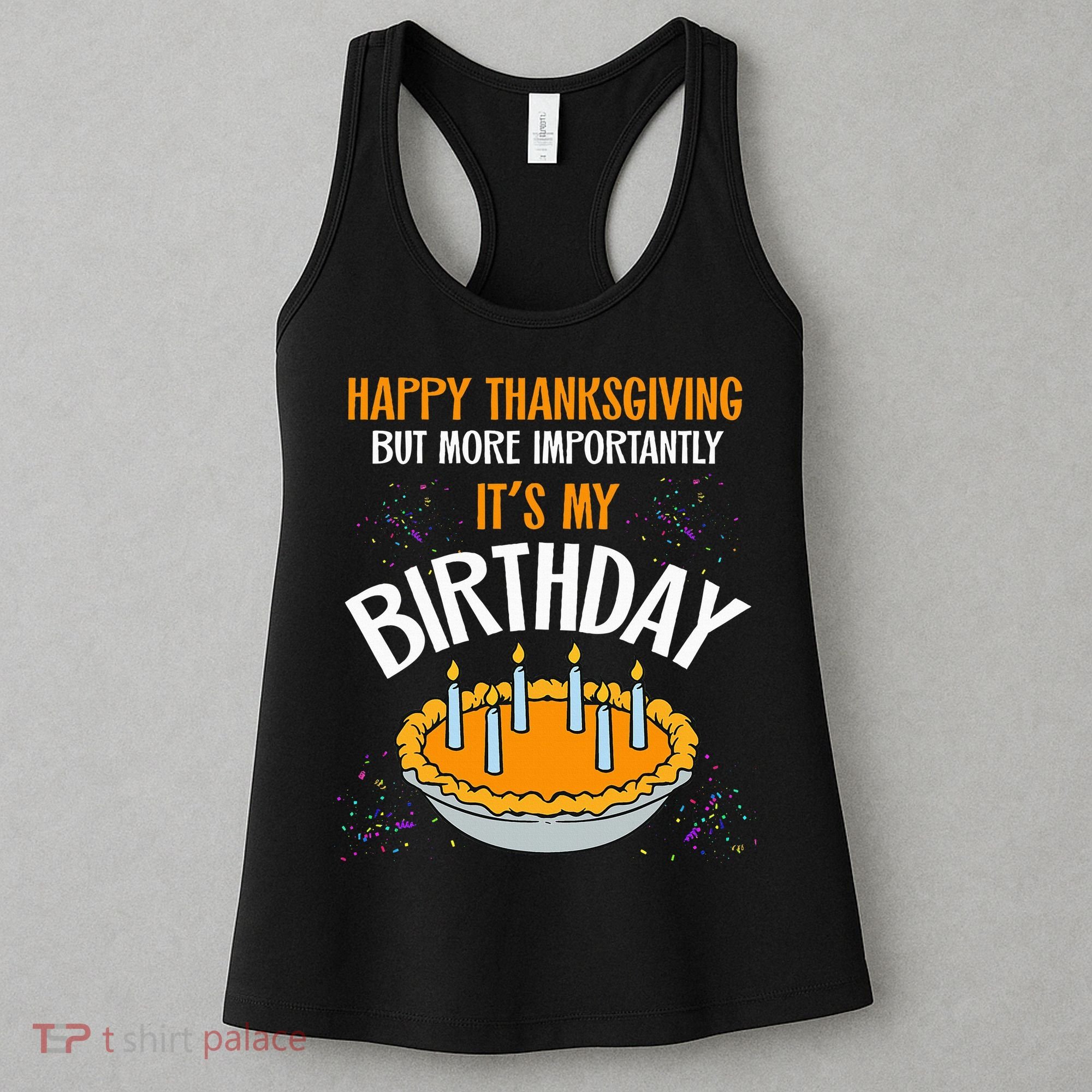  Pumpkin Pie Happy Thanksgiving It's My Birthday Women's Tank Top