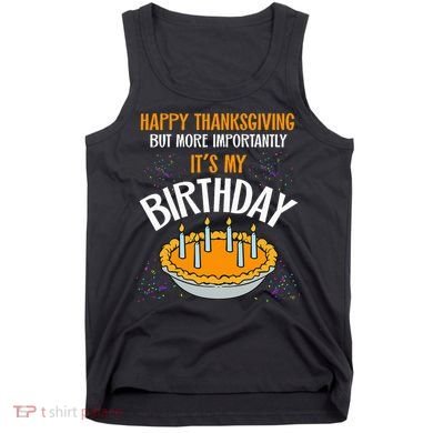  Pumpkin Pie Happy Thanksgiving It's My Birthday Tank Top