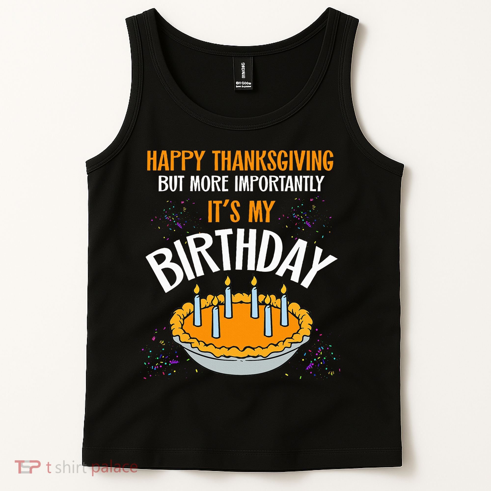  Pumpkin Pie Happy Thanksgiving It's My Birthday Tank Top