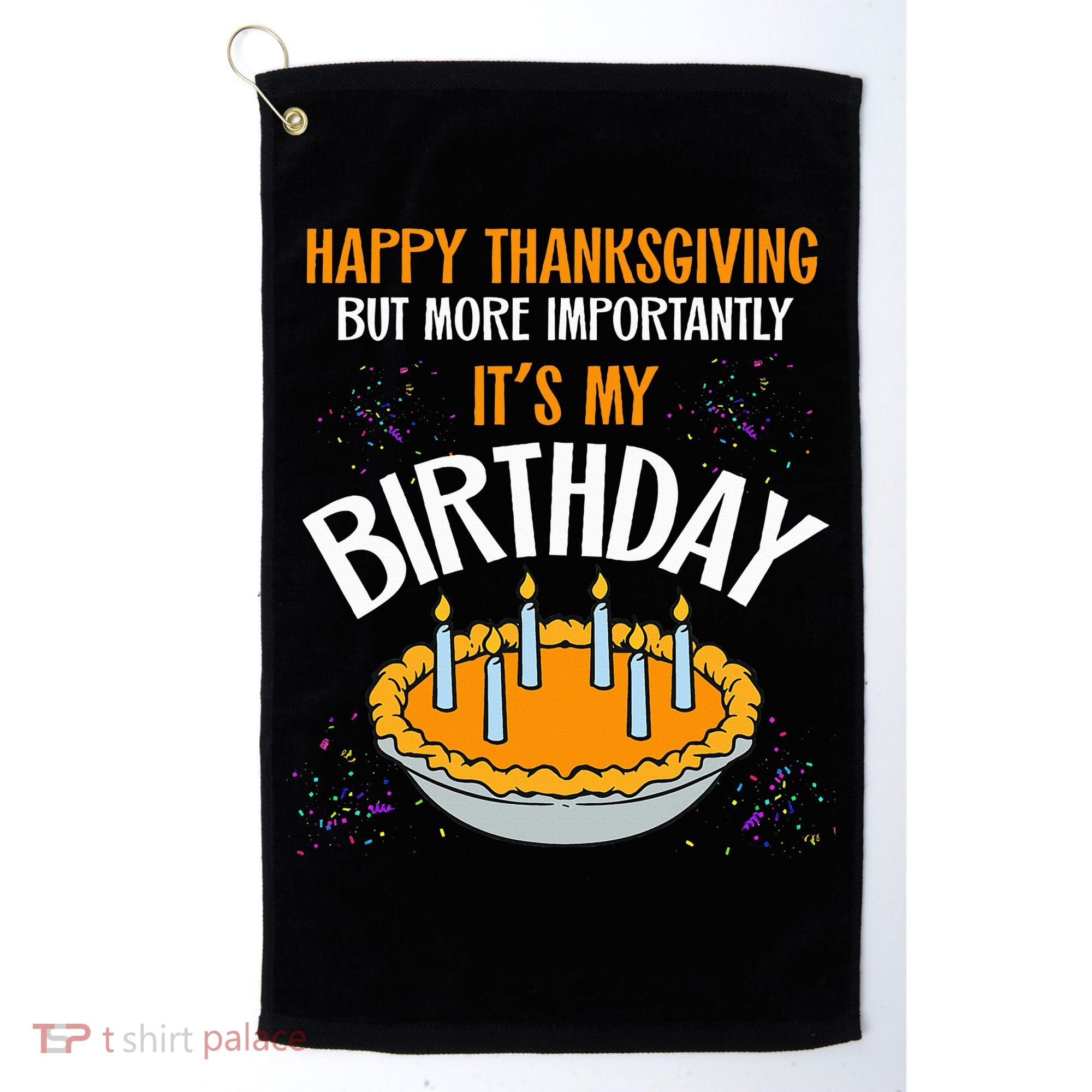  Pumpkin Pie Happy Thanksgiving It's My Birthday Golf Towel