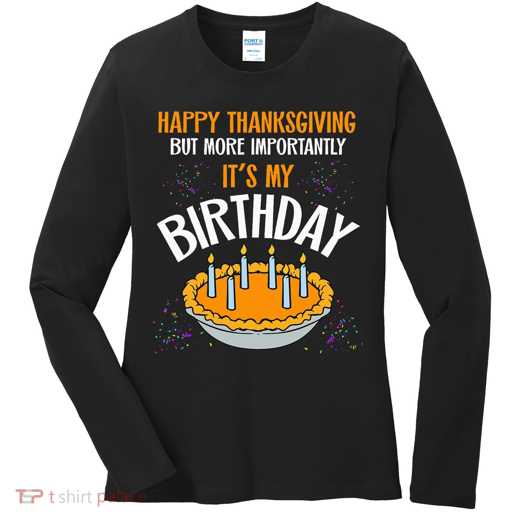  Pumpkin Pie Happy Thanksgiving It's My Birthday Women's Long Sleeve Shirt