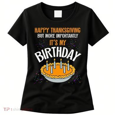  Pumpkin Pie Happy Thanksgiving It's My Birthday Women's T-Shirt