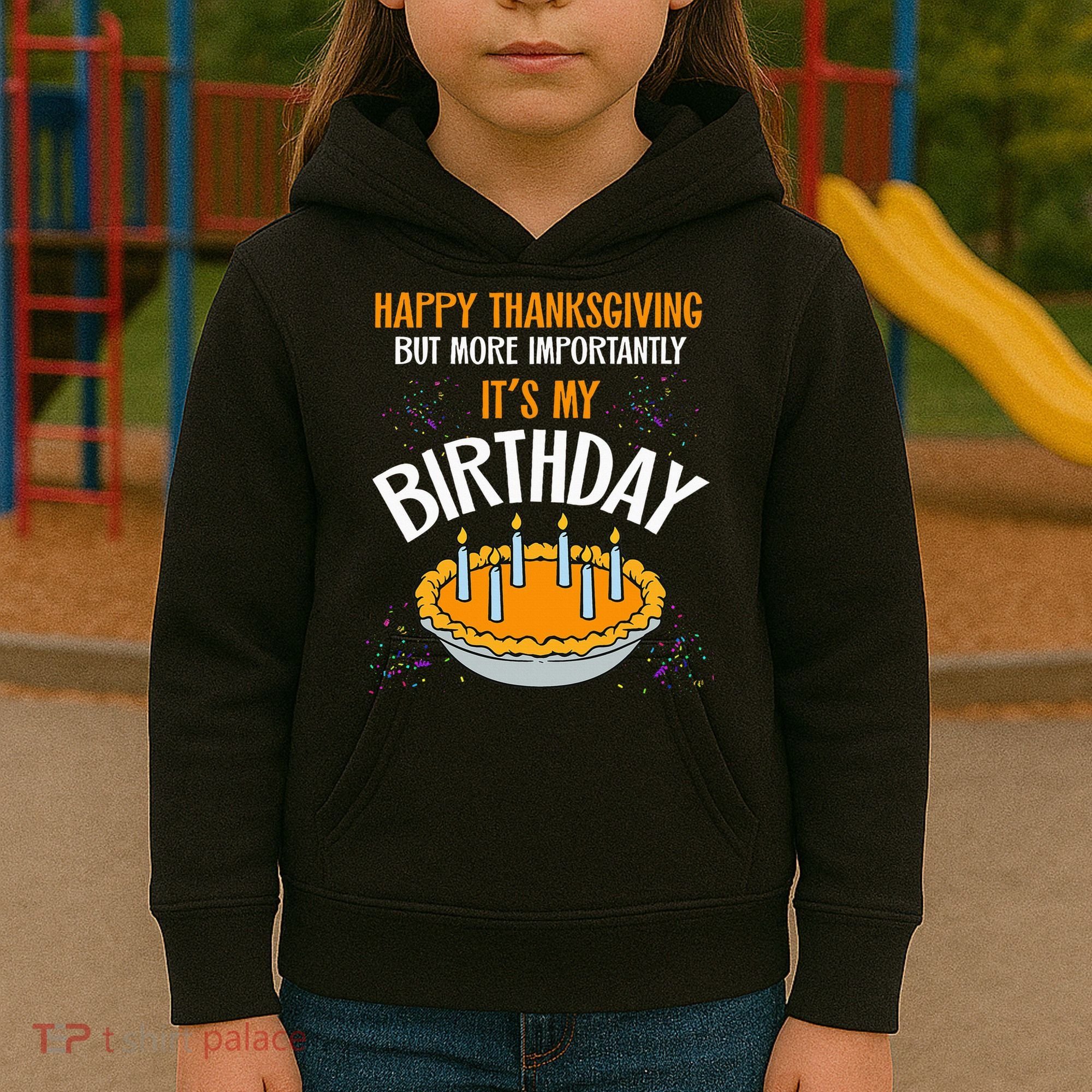  Pumpkin Pie Happy Thanksgiving It's My Birthday Kids Hoodie