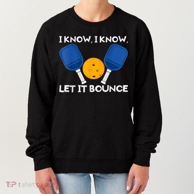 PicklBall Paddle I Know Let It Bounce Women's Sweatshirt