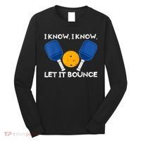 PicklBall Paddle I Know Let It Bounce Long Sleeve Shirt thumb 0