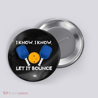 PicklBall Paddle I Know Let It Bounce Button