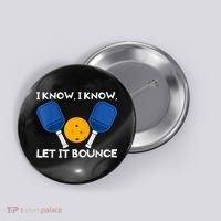 PicklBall Paddle I Know Let It Bounce Button thumb 0