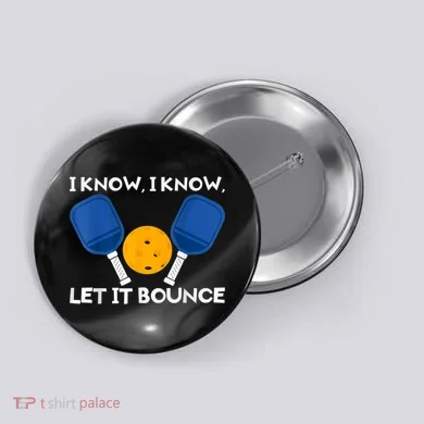 PicklBall Paddle I Know Let It Bounce Button