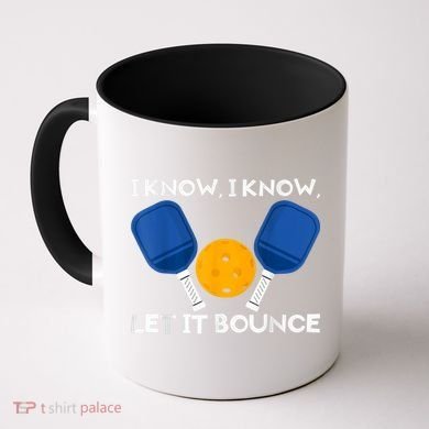 PicklBall Paddle I Know Let It Bounce Coffee Mug