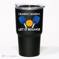 PicklBall Paddle I Know Let It Bounce Tumbler thumb 0