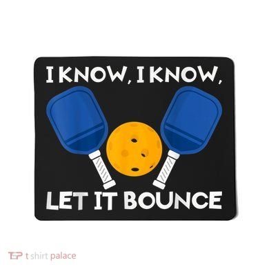 PicklBall Paddle I Know Let It Bounce Mousepad