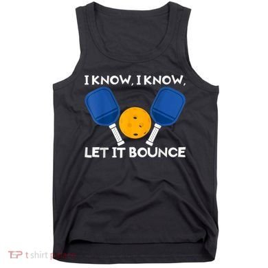PicklBall Paddle I Know Let It Bounce Tank Top