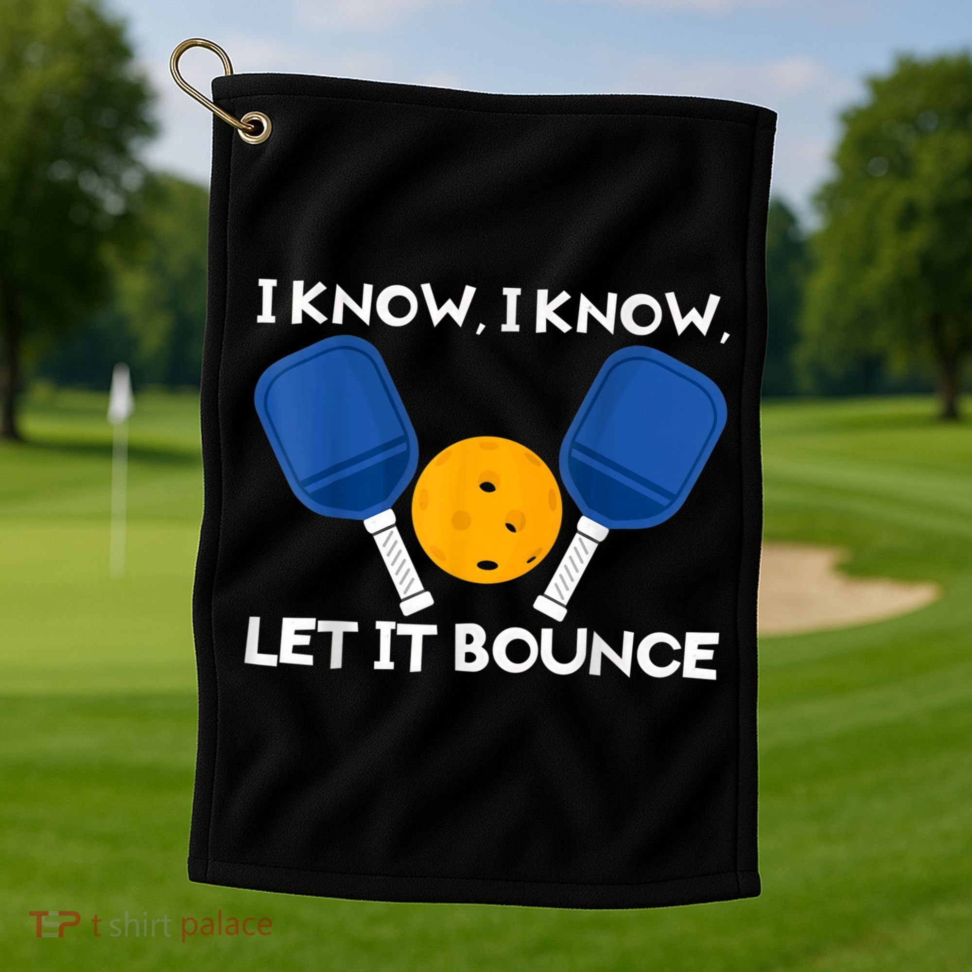 PicklBall Paddle I Know Let It Bounce Golf Towel
