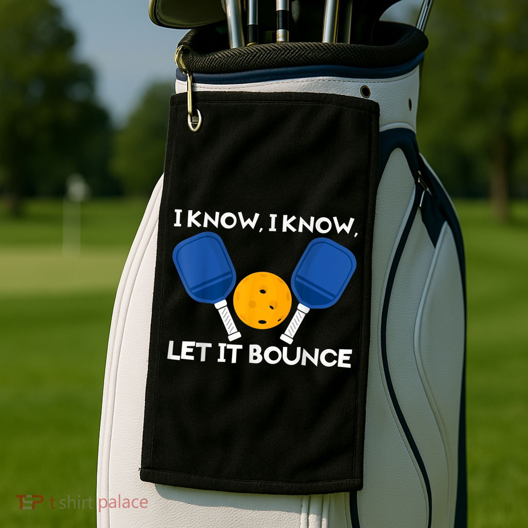 PicklBall Paddle I Know Let It Bounce Golf Towel