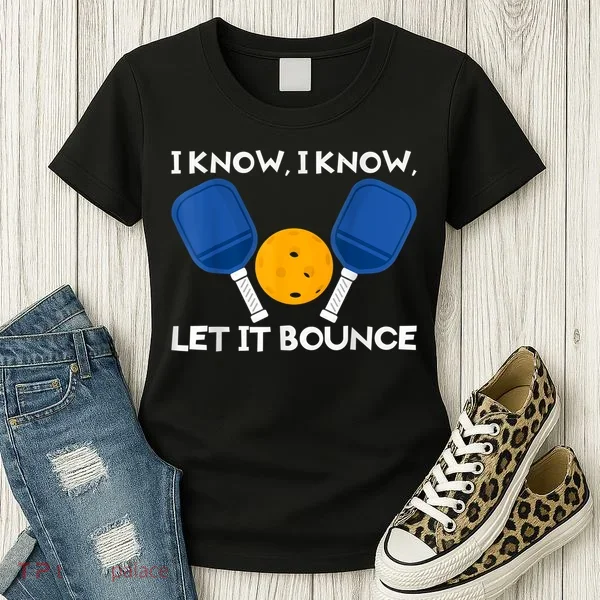 PicklBall Paddle I Know Let It Bounce Women's T-Shirt