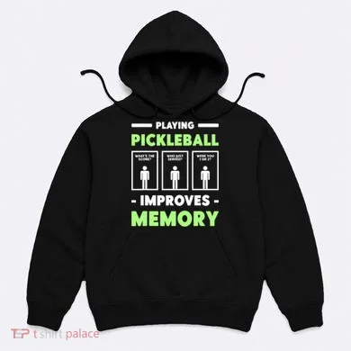 Playing Pickleball Improves Memory Dink Player TShirt Hoodie