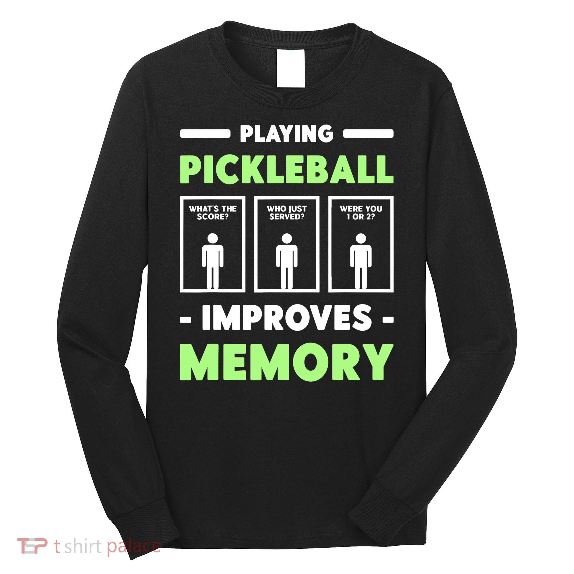 Playing Pickleball Improves Memory Dink Player TShirt Long Sleeve Shirt