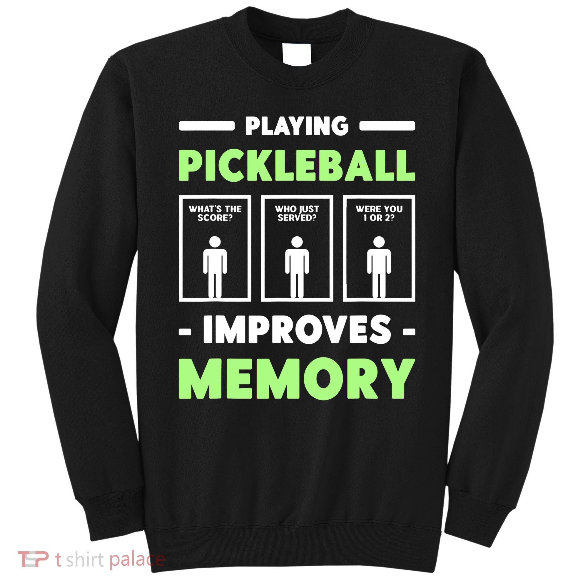 Playing Pickleball Improves Memory Dink Player TShirt Sweatshirt