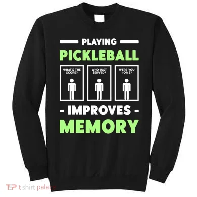 Playing Pickleball Improves Memory Dink Player TShirt Sweatshirt