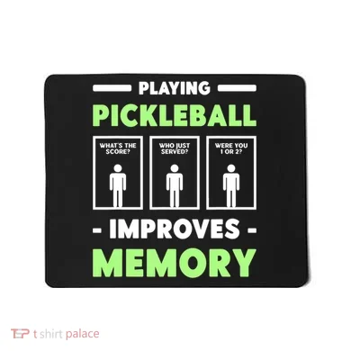 Playing Pickleball Improves Memory Dink Player TShirt Mousepad