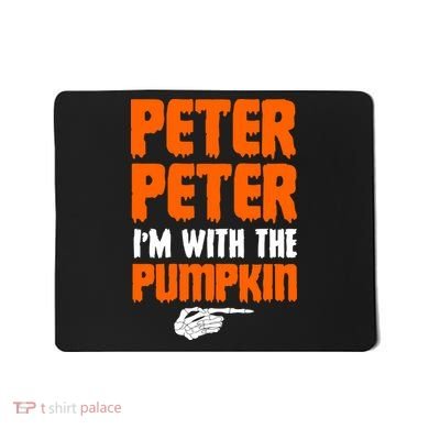Peter Peter I'm With The Pumpkin Mousepad