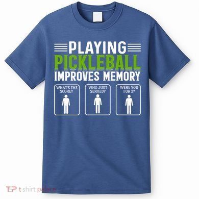 Playing Pickleball Improves Memory T-Shirt