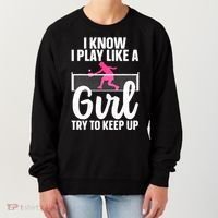 Pickleball Player I Know I Play Like A Girl Try To Keep Up Cool Pickleball Gift Women's Sweatshirt thumb 0