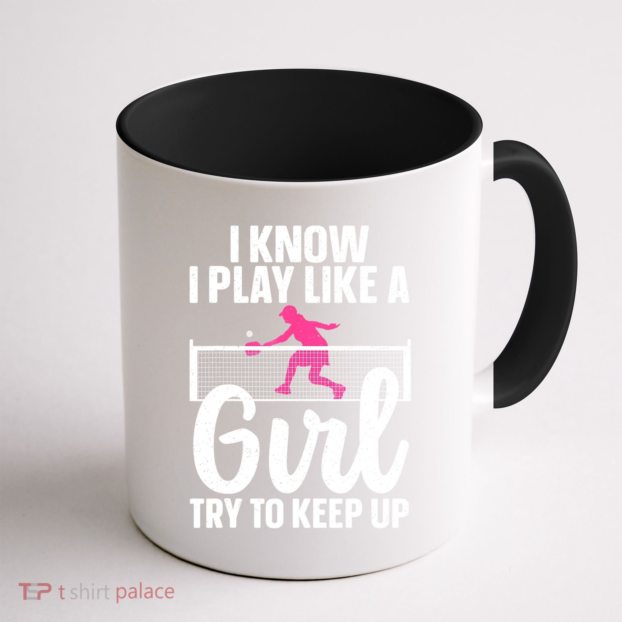 Pickleball Player I Know I Play Like A Girl Try To Keep Up Cool Pickleball Gift Coffee Mug