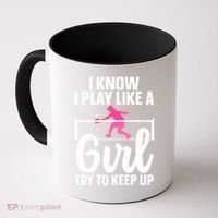 Pickleball Player I Know I Play Like A Girl Try To Keep Up Cool Pickleball Gift Coffee Mug thumb 0