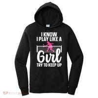 Pickleball Player I Know I Play Like A Girl Try To Keep Up Cool Pickleball Gift Women's Hoodie thumb 0