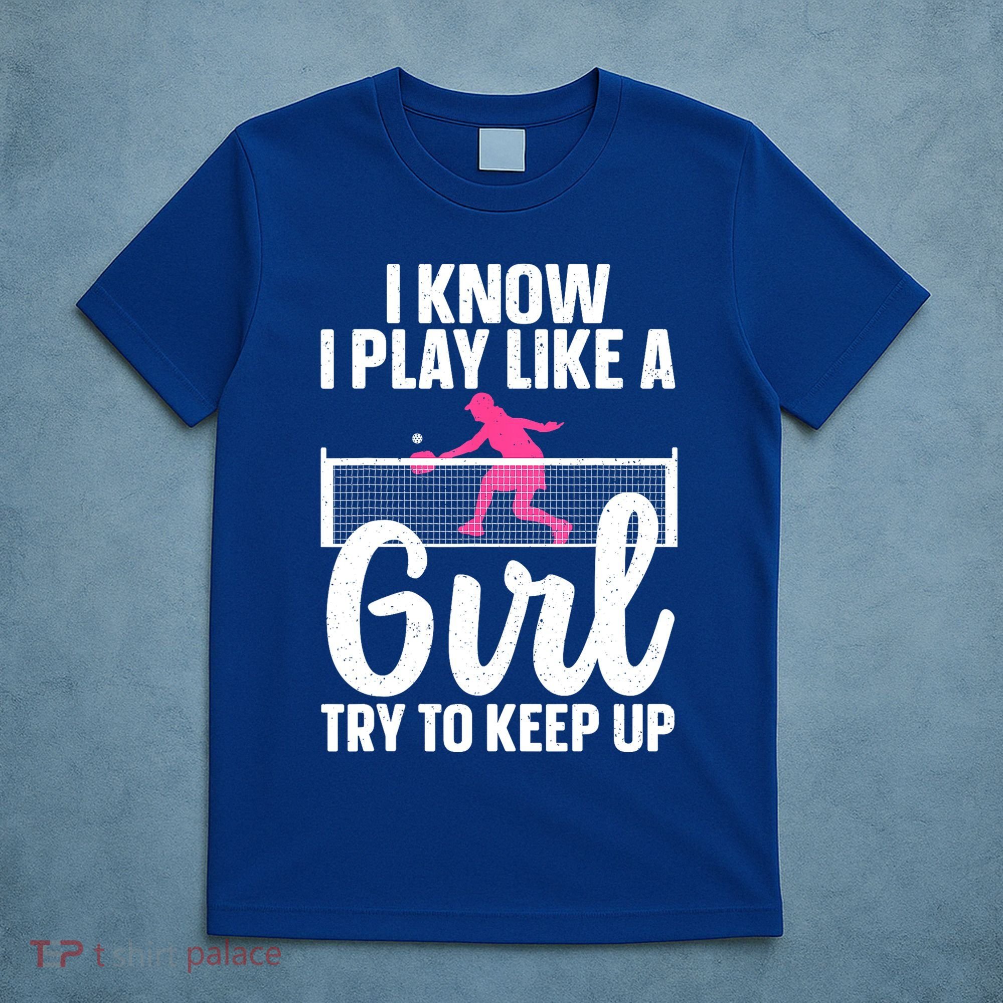 Pickleball Player I Know I Play Like A Girl Try To Keep Up Cool Pickleball Gift T-Shirt
