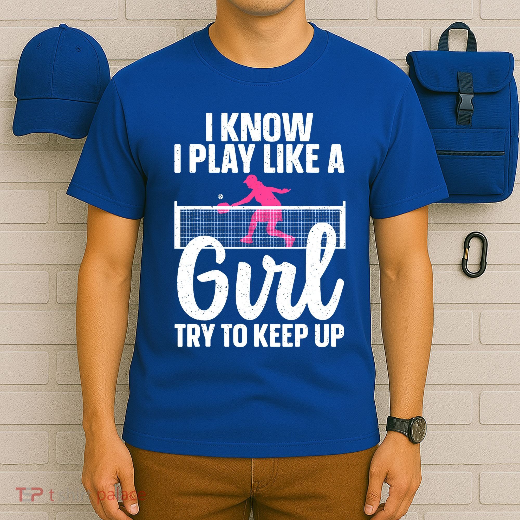 Pickleball Player I Know I Play Like A Girl Try To Keep Up Cool Pickleball Gift T-Shirt