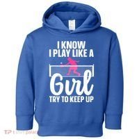 Pickleball Player I Know I Play Like A Girl Try To Keep Up Cool Pickleball Gift Toddler Hoodie thumb 0