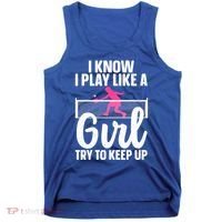 Pickleball Player I Know I Play Like A Girl Try To Keep Up Cool Pickleball Gift Tank Top thumb 0